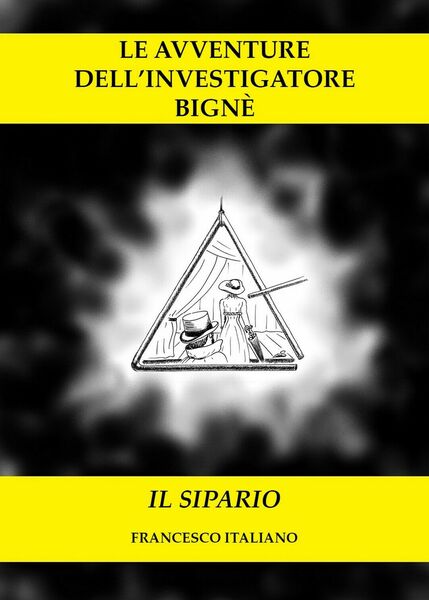 Le avventure dell?investigatore Bignè - Il sipario di Francesco Italiano, …