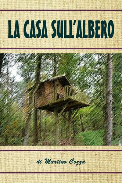 La casa sull?albero di Martino Cozza, 2019, Youcanprint