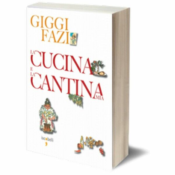 La cucina e la cantina mia di Giggi Fazi, 2009, …