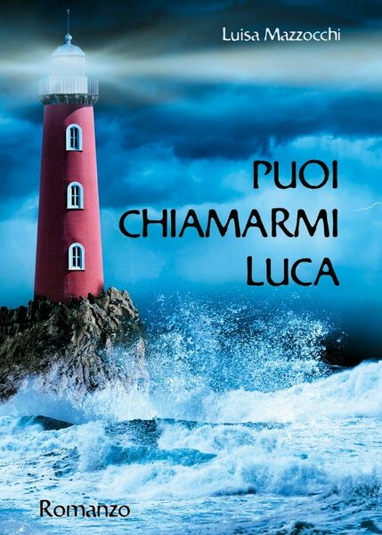 Puoi chiamarmi Luca di Luisa Mazzocchi, 2019, Youcanprint