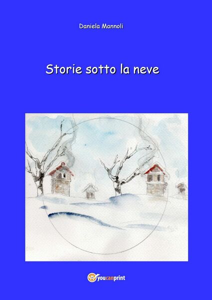 STORIE SOTTO LA NEVE di Daniela Mannoli, 2019, Youcanprint