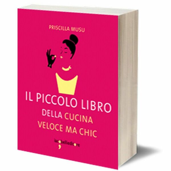 Il piccolo libro della cucina veloce ma chic di Priscilla …
