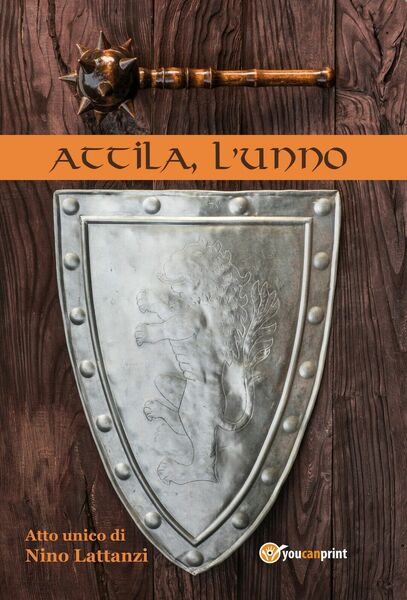 Attila, l?Unno di Nino Lattanzi, 2018, Youcanprint