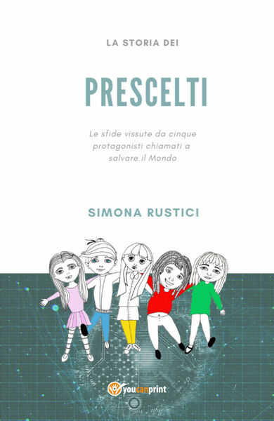 La storia dei prescelti - Simona Rustici, 2020, Youcanprint