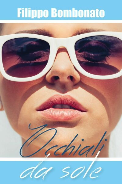 Occhiali da sole di Filippo Bombonato, 2018, Youcanprint