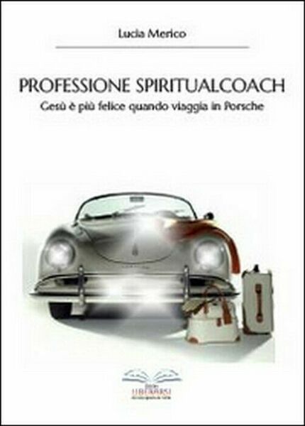 Professione spiritualcoach - Lucia Merico, 2014, Youcanprint