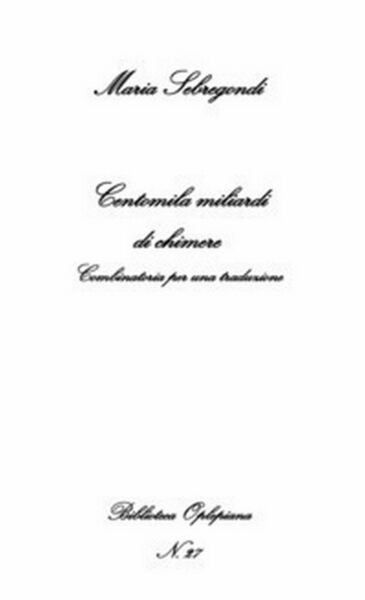 Centomila miliardi di chimere. Combinatoria per una traduzione di Maria …