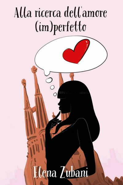 Alla ricerca dell?amore (im)perfetto di Elena Zubani, 2018, Youcanprint