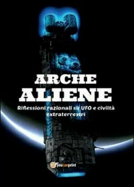 Arche aliene - Antonio De Comite, 2014, Youcanprint