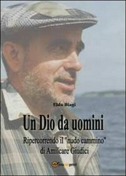 Un Dio da uomini - Elda Biagi, 2013, Youcanprint