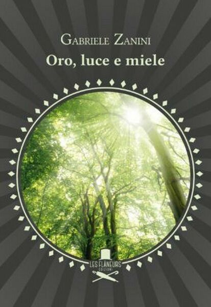 Oro, luce e miele di Gabriele Zanini , Les Flaneurs