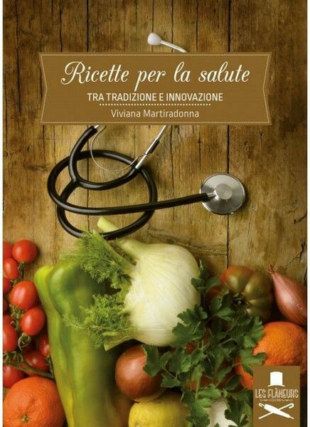 Ricette per la salute. Tra tradizione e innovazione di Viviana …