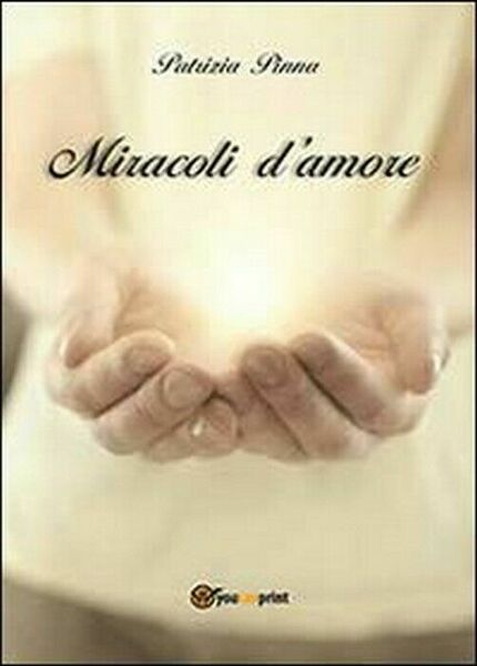Miracoli d?amore - Patrizia Pinna, 2013, Youcanprint