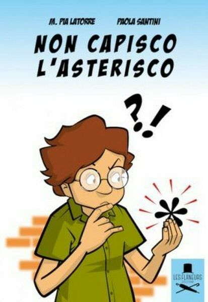 Non capisco l?asterisco di Maria Pia Latorre , Flaneurs