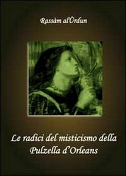 Le radici del misticismo della Pulzella d?Orleans - Rassam Al-urdun, …