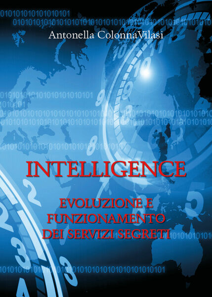 Intelligence. Evoluzione e funzionamento dei servizi segreti -Antonella Colonna