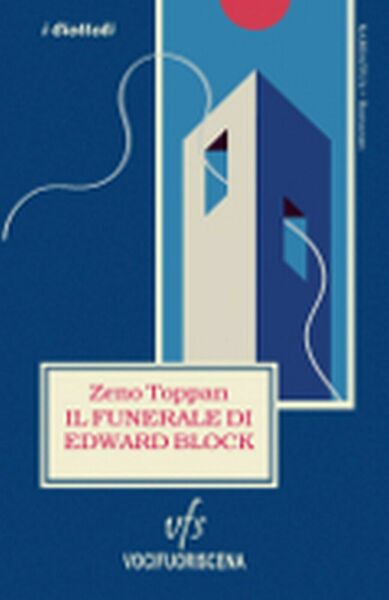 IL FUNERALE DI EDWARD BLOCK di Zeno Toppan, 2018, Vocifuoriscena