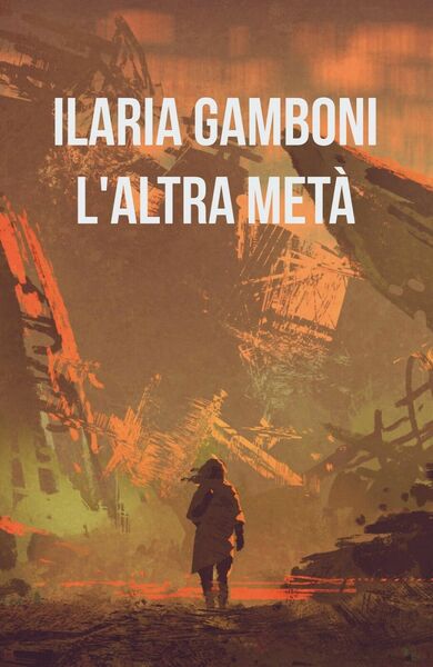 L?altra metà di Ilaria Gamboni, 2018, Youcanprint