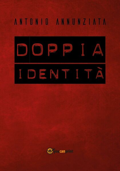 Doppia Identità di Antonio Annunziata, 2018, Youcanprint