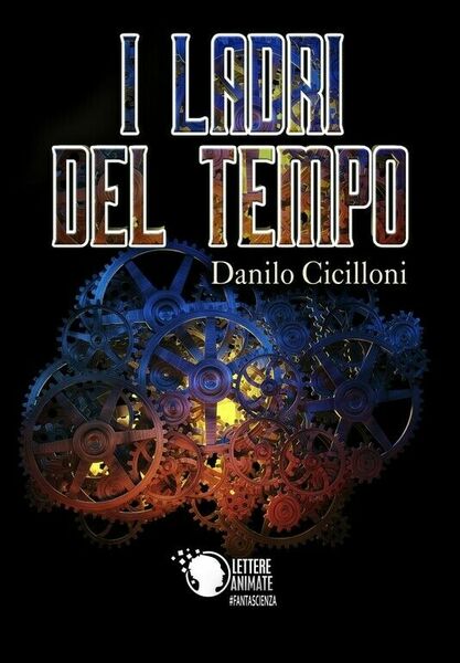 I ladri del tempo di Danilo Cicilloni, 2018, Lettere Animate