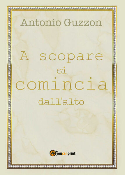 A scopare si comincia dall?alto di Antonio Guzzon, 2018, Youcanprint