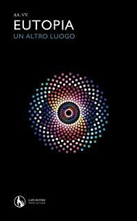 Eutopia. Un altro luogo di Aa. Vv., 2011, Lupo