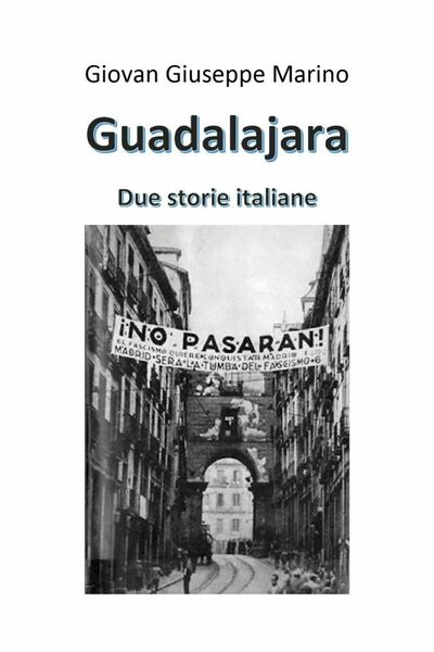 Guadalajara. Due storie italiane di Giovan Giuseppe Marino, 2020, Youcanprint