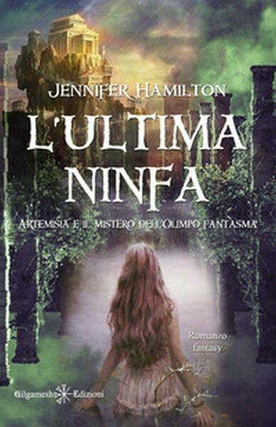 L?ultima ninfa. Artemisia e il mistero dell?Olimpo fantasma, Jennifer Hamilton