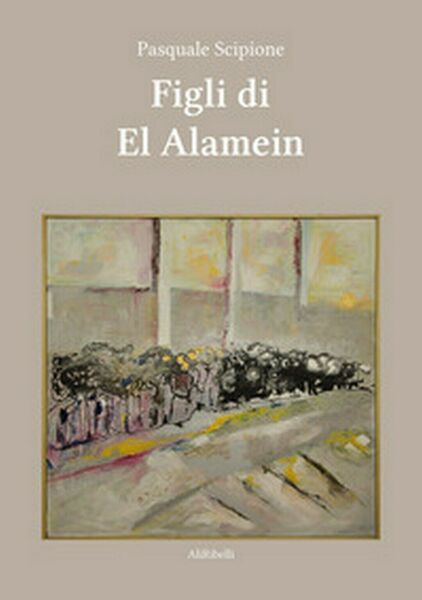 Figli di El Alamein di Pasquale Scipione, 2020, Ali Ribelli …