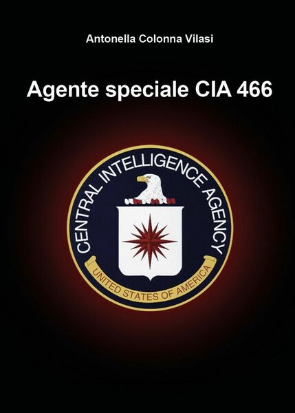 Agente speciale CIA 466 di Antonella Colonna Vilasi, 2020, Youcanprint