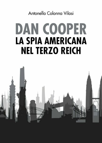Dan Cooper. La spia americana nel Terzo Reich, Antonella Colonna …