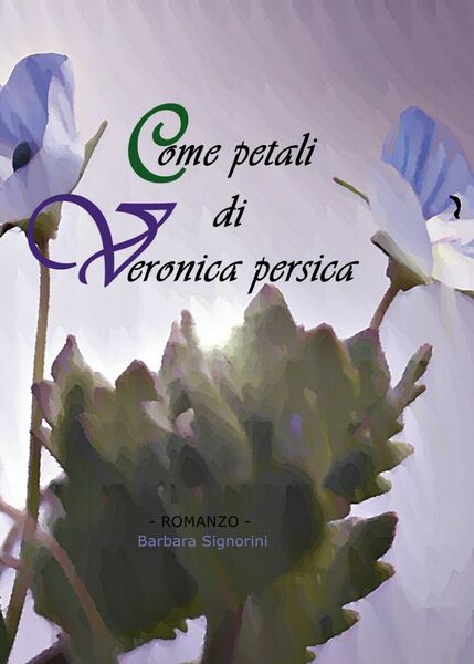 Come petali di Veronica persica di Barbara Signorini, 2020, Youcanprint