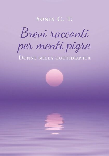 Brevi racconti per menti pigre di Sonia C. T., 2020, …