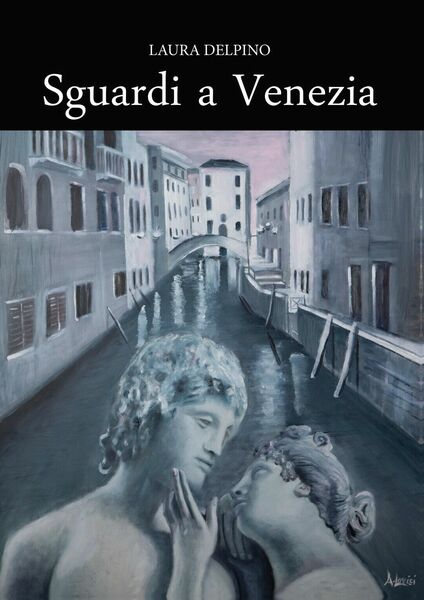Sguardi a Venezia di Laura Delpino, 2020, Youcanprint