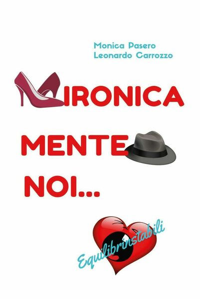 IRONICAMENTE NOI Equilibri instabili - Monica Pasero, Leonardo Carrozzo, 2020