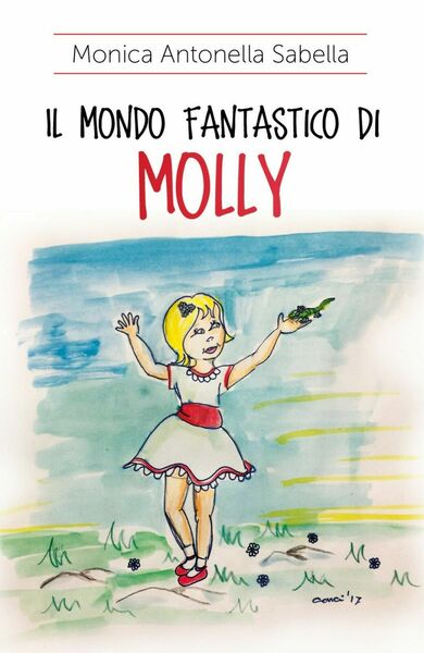 Il mondo fantastico di Molly di Monica Antonella Sabella, 2017, …