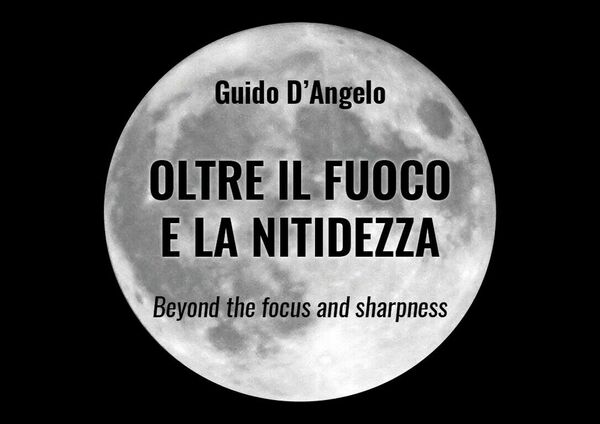 OLTRE IL FUOCO E LA NITIDEZZA di Guido D?Angelo, 2019, …