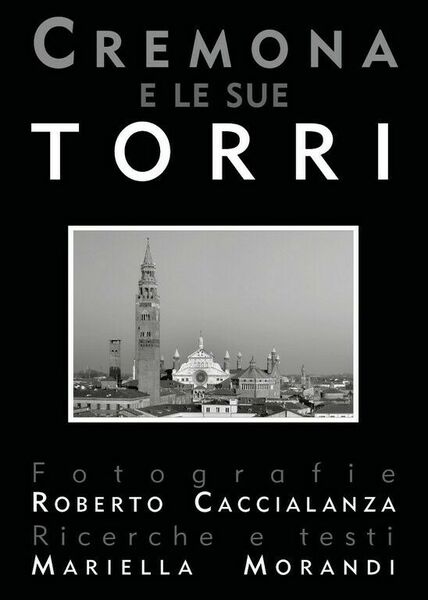 Cremona e le sue torri (seconda edizione) di Mariella Morandi, …