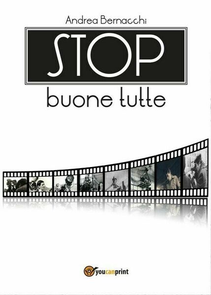 Stop buone tutte di Andrea Bernacchi, 2017, Youcanprint