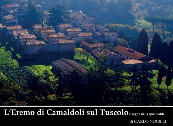 L?Eremo di Camaldoli sul Tuscolo il regno della spiritualità di …