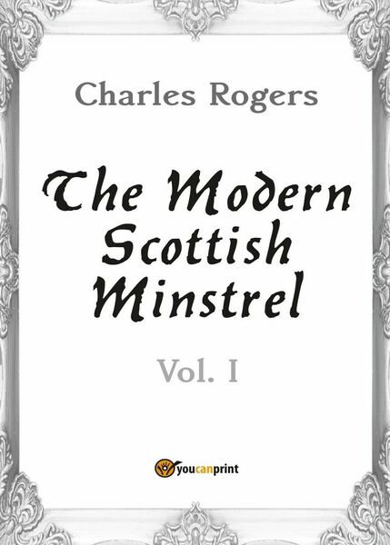 The Modern Scottish Minstrel. Volume I di Charles Rogers, 2017, …