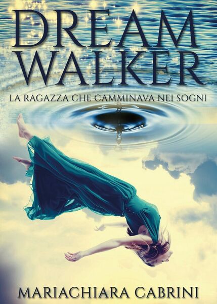 Dreamwalker: la ragazza che camminava nei sogni di Mariachiara Cabrini, …