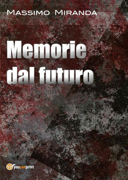 Memorie dal futuro di Massimo Miranda, 2017, Youcanprint