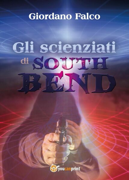 Gli scienziati di South Bend di Giordano Falco, 2017, Youcanprint
