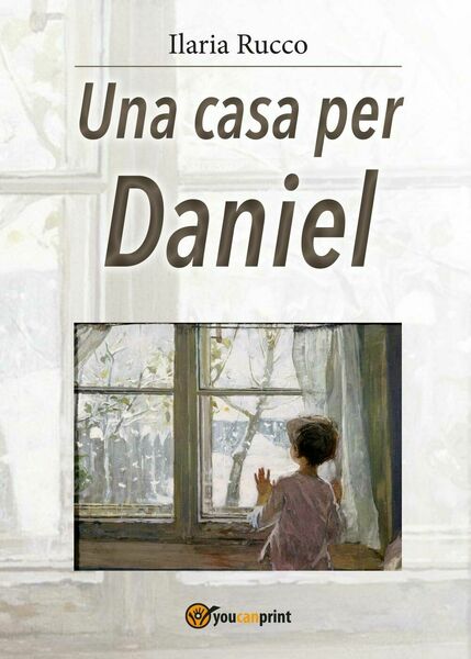 Una casa per Daniel di Ilaria Rucco, 2017, Youcanprint