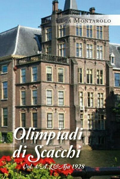 Olimpiadi di scacchi. Vol. 4/A. L?Aja 1928 di Luca Montarolo, …