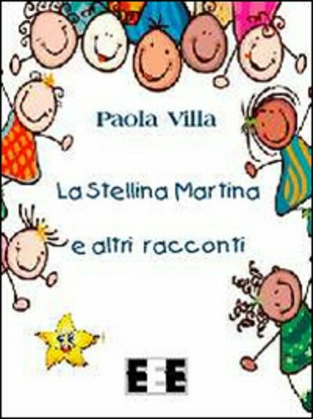 La stellina Martina e altri racconti - Paola Villa, 2014, …