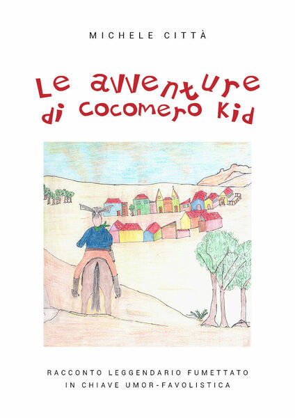 Le avventure di Cocomero Kid - Michele Città, 2019, Youcanprint