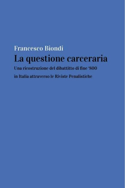 La questione carceraria: una ricostruzione del dibattito di fine ?800 …