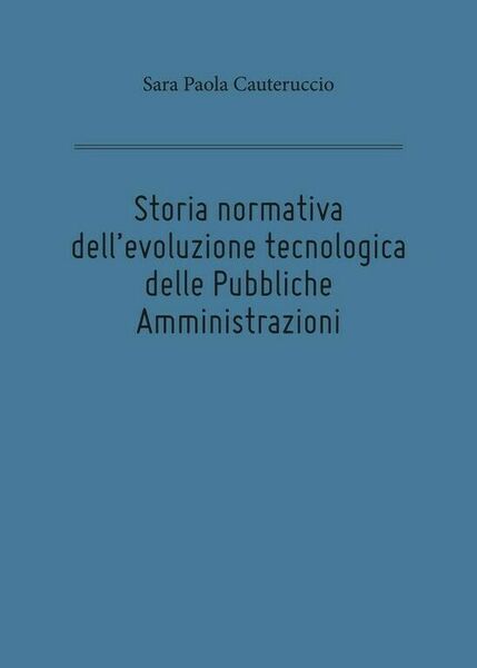 Storia normativa dell?evoluzione tecnologica delle Pubbliche Amministrazioni di